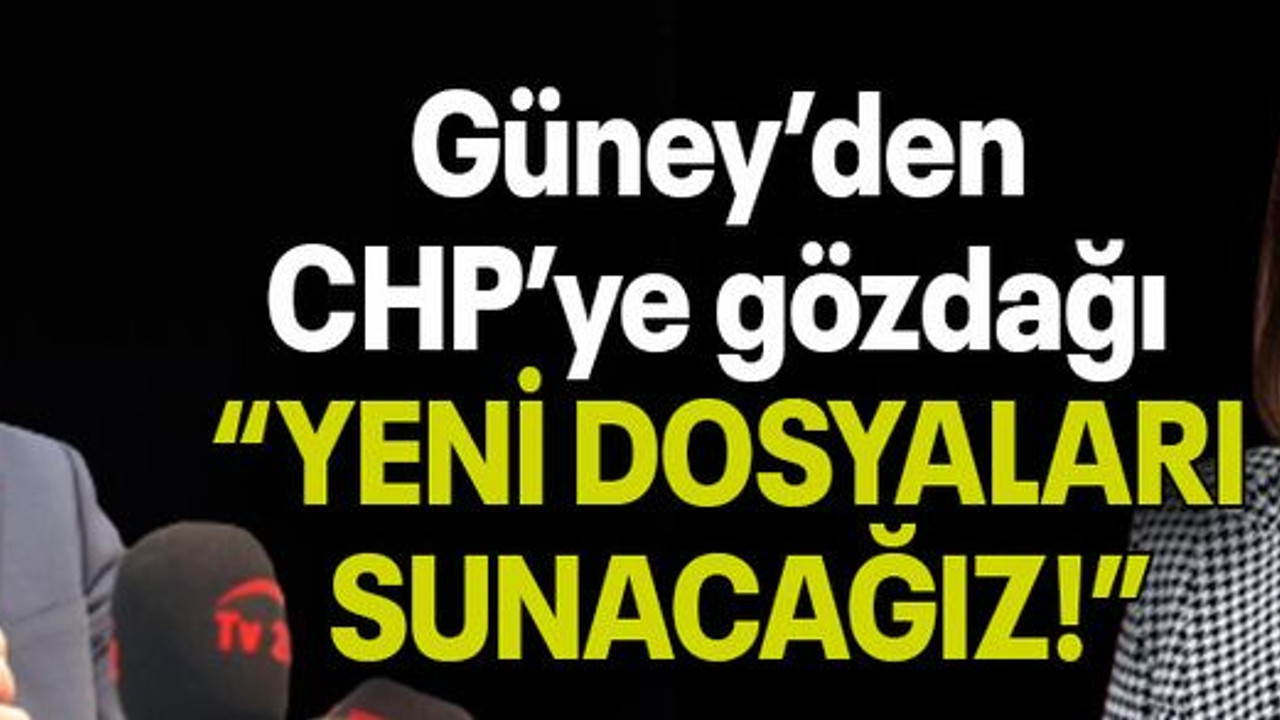 Güney’den CHP’ye gözdağı “YENİ DOSYALARI SUNACAĞIZ!”